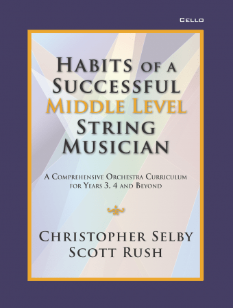 Book cover of Habits of a Successful Middle Level String Musician Cello Bk1 for intermediate orchestra students, by Christopher Selby and Scott Rush. The word "Cello" appears in the top right corner.